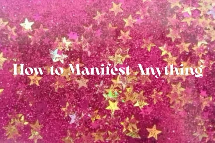 How to Manifest Anything (Without the Fluff)